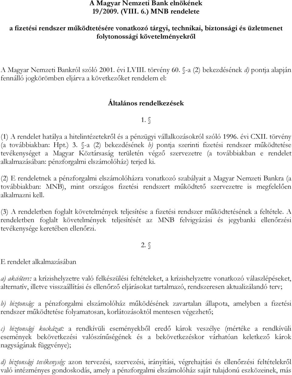 -a (2) bekezdésének d) pontja alapján fennálló jogkörömben eljárva a következőket rendelem el: Általános rendelkezések 1.