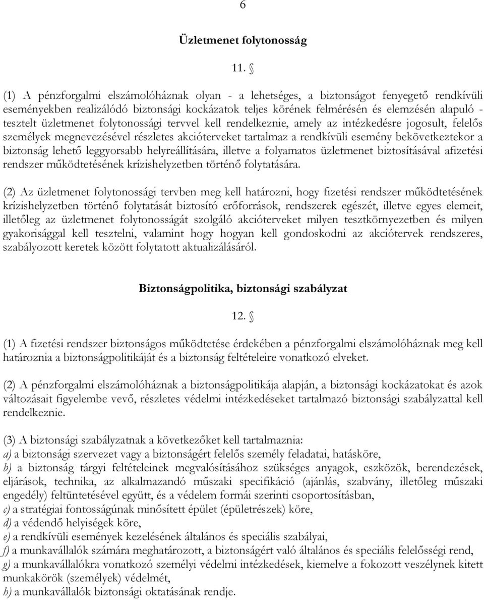 üzletmenet folytonossági tervvel kell rendelkeznie, amely az intézkedésre jogosult, felelős személyek megnevezésével részletes akcióterveket tartalmaz a rendkívüli esemény bekövetkeztekor a biztonság