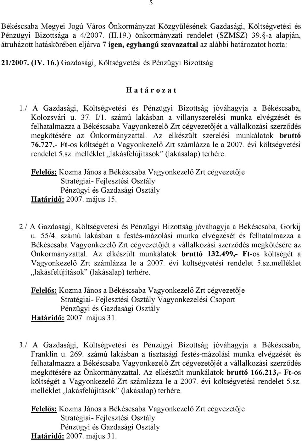 / A Gazdasági, Költségvetési és Pénzügyi Bizottság jóváhagyja a Békéscsaba, Kolozsvári u. 37. I/1.