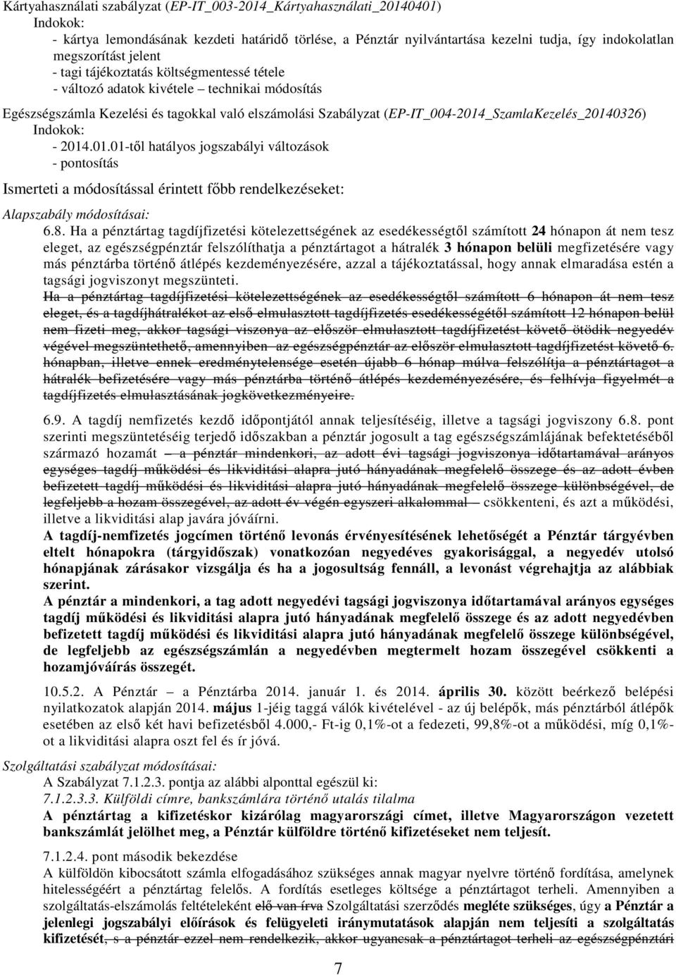 Indokok: - 2014.01.01-től hatályos jogszabályi változások - pontosítás Ismerteti a módosítással érintett főbb rendelkezéseket: Alapszabály módosításai: 6.8.