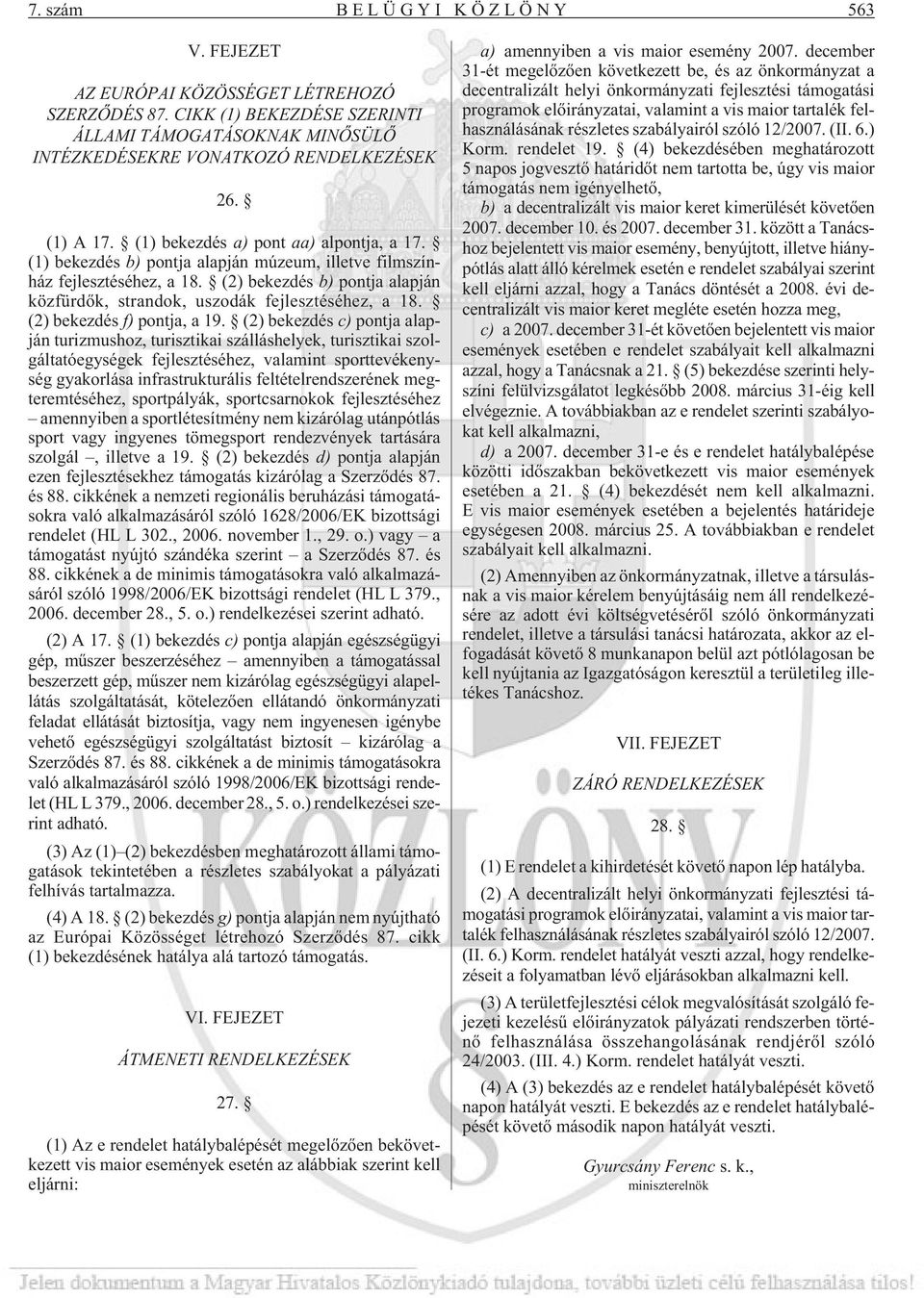 (2) bekezdés b) pontja alapján közfürdõk, strandok, uszodák fejlesztéséhez, a 18. (2) bekezdés f) pontja, a 19.