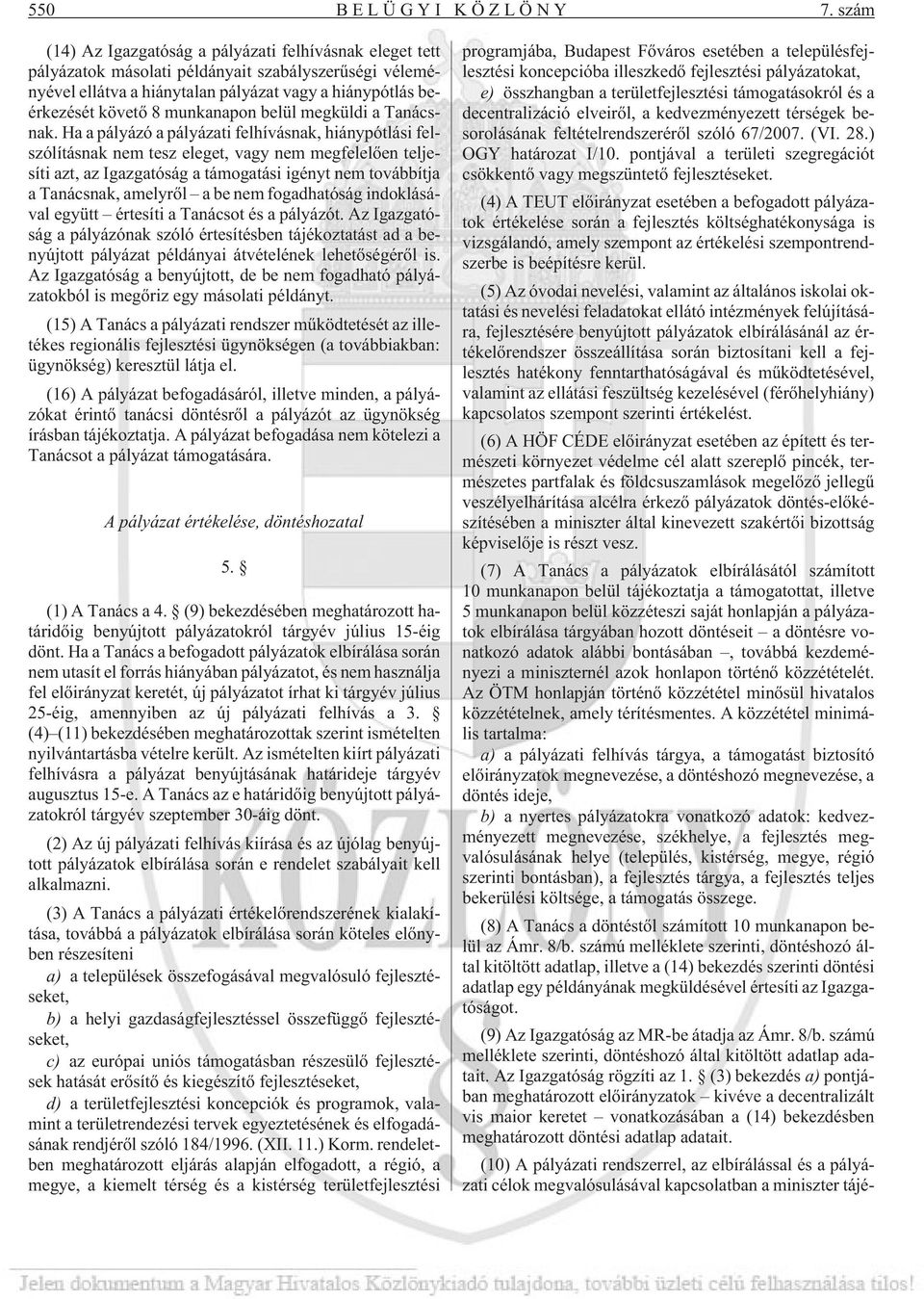 munkanapon belül megküldi a Tanácsnak.