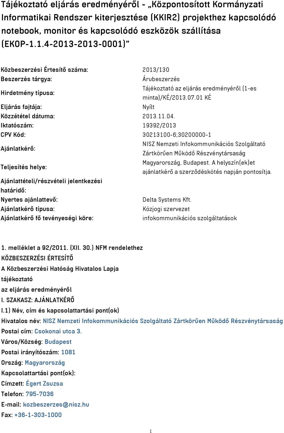 01 KÉ Eljárás fajtája: Nyílt Közzététel dátuma: 2013.11.04.