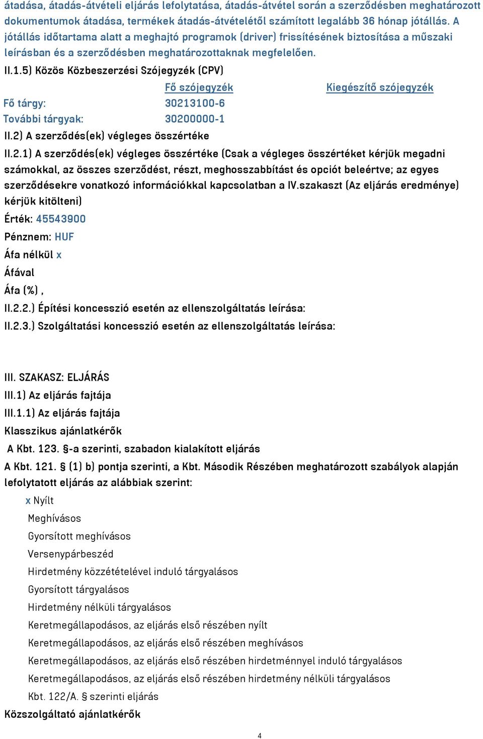 5) Közös Közbeszerzési Szójegyzék (CPV) Fő szójegyzék Kiegészítő szójegyzék Fő tárgy: 3021