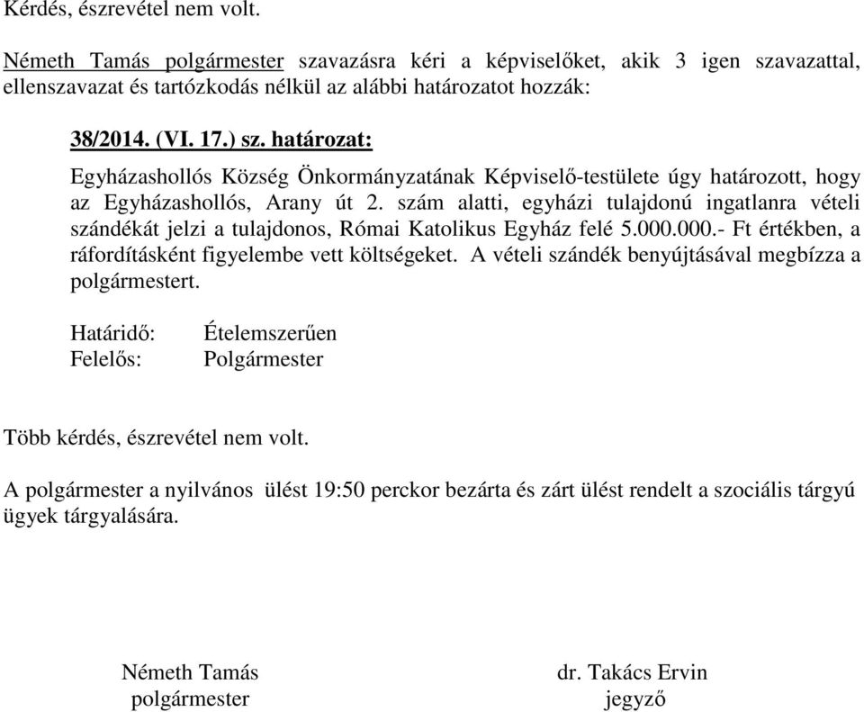 000.- Ft értékben, a ráfordításként figyelembe vett költségeket. A vételi szándék benyújtásával megbízza a polgármestert.