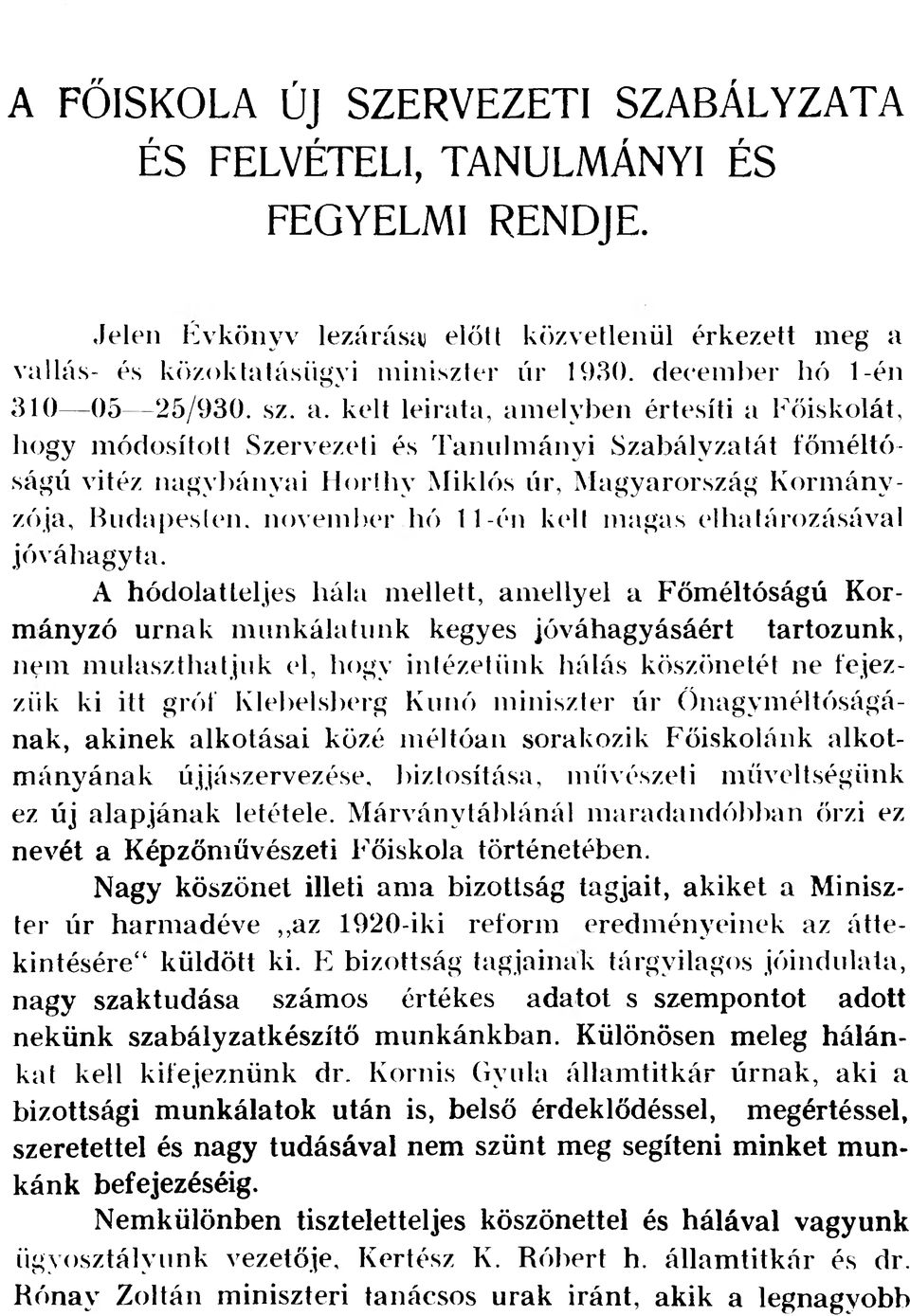 kelt leirata, amelyben értesíti a Főiskolát, hogy módosított Szervezeti és Tanulmányi Szabályzatát főméltóságú vitéz nagybányai Horthy Miklós úr, Magyarország Kormányzója, Budapesten, november hó