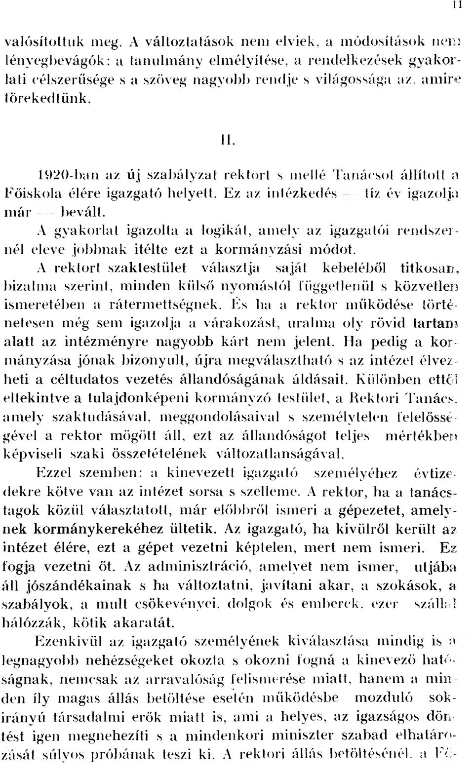 1920-ban az új szabályzat rektort s mellé Tanácsot állított a Főiskola élére igazgató helyett. Ez az intézkedés tíz év igazolja már bevált.