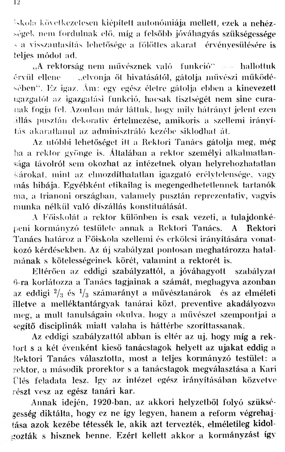 Ám: egy egész életre gátolja ebben a kinevezett igazgatót az igazgatási funkció, hacsak tisztségét nem sine curanak fogja fel.