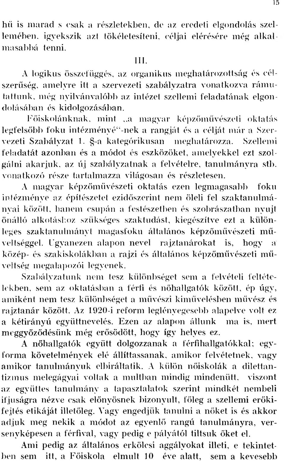 és kidolgozásában. Főiskolánknak, mint,.a magyar képzőművészeti oktatás legfelsőbb fokú intézményéinek a rangját és a célját már a Szervezeti Szabályzat 1. -a kategorikusan meghatározza.