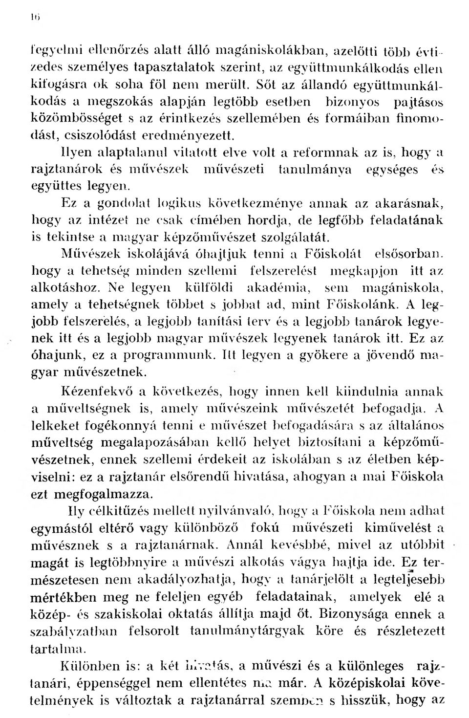 Ilyen alaptalanul vitatott elve volt a reformnak az is, hogy a rajztanárok és művészek művészeti tanulmánya egységes és együttes legyen.