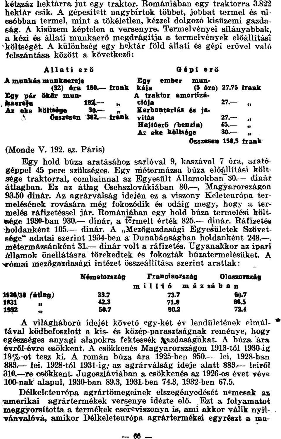 A különbség egy hektár föld állati és gépi erővel való felszántása között a következő: Állati erő Gépi erő A munkás munkaereje Egy ember mun- (32) óra ISO. frank kaja (5 óra) 27.