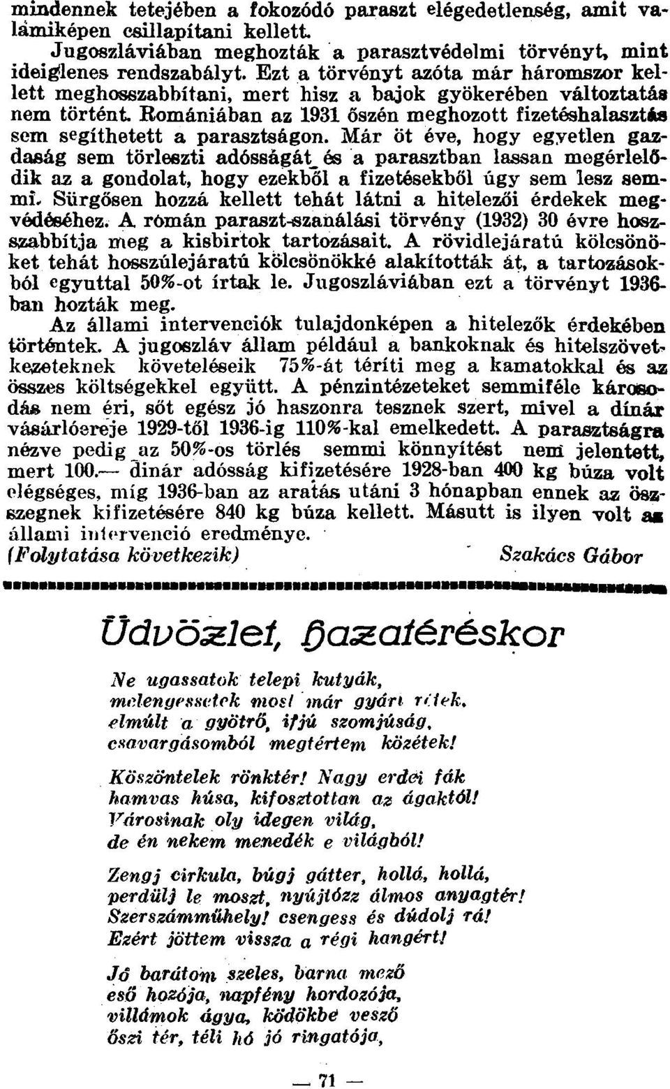 Már öt éve, hogy egyetlen gazdaság sem törleszti adósságát_és a parasztban lassan megérlelődik az a gondolat, hogy ezekből a fizetésekből úgy sem lesz semmi.