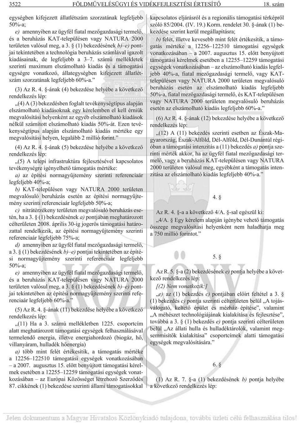 (1) bekezdésének b) e) pontjai tekintetében a technológia beruházás számlával igazolt kiadásainak, de legfeljebb a 3 7.