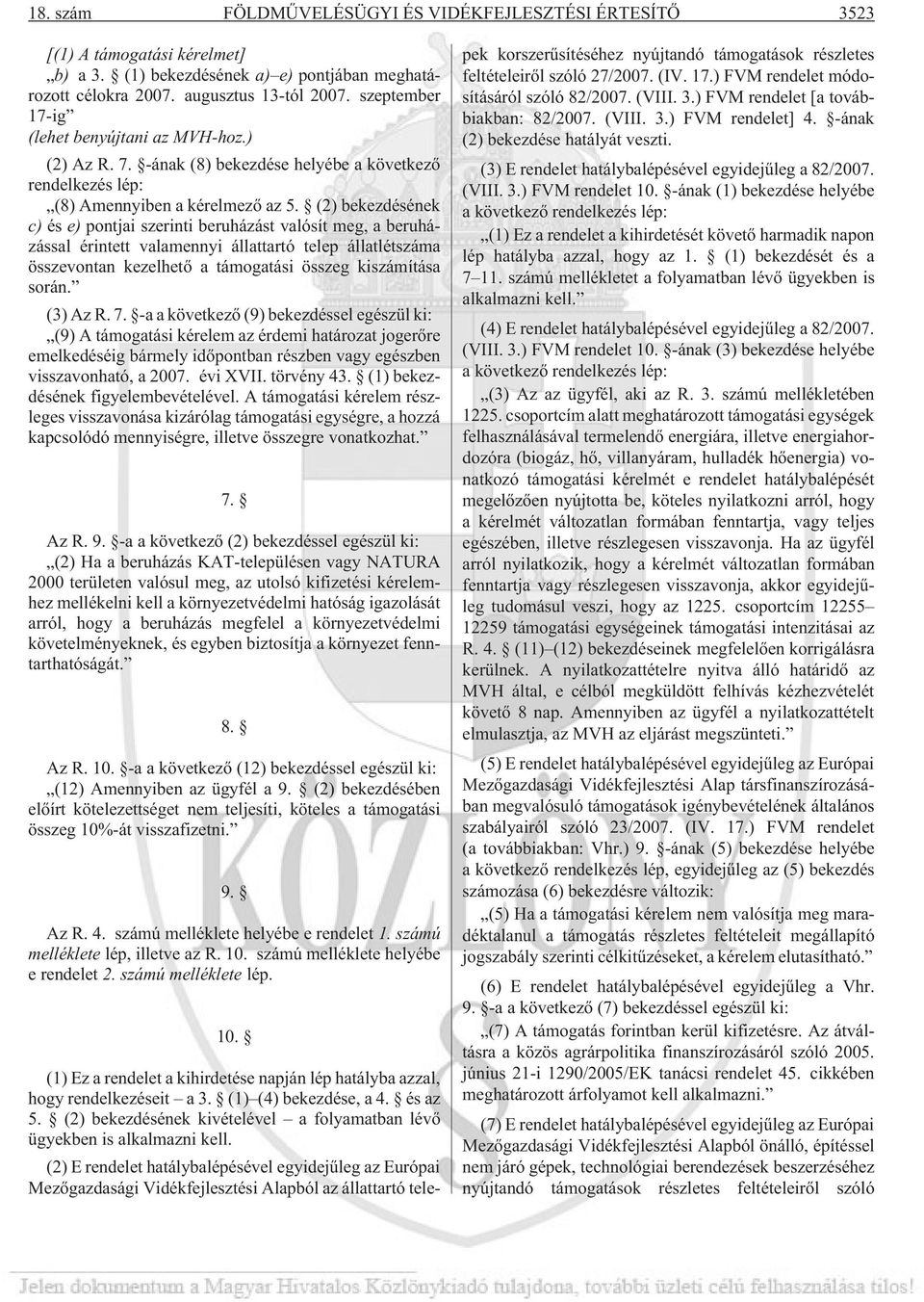 (2) bekezdésének c) és e) pontjai szerinti beruházást valósít meg, a beruházással érintett valamennyi állattartó telep állatlétszáma összevontan kezelhetõ a támogatási összeg kiszámítása során.