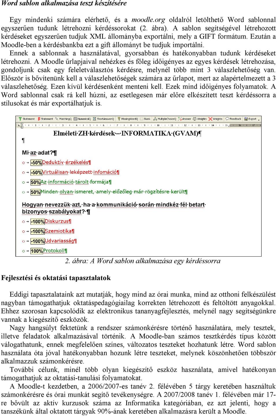 Ennek a sablonnak a használatával, gyorsabban és hatékonyabban tudunk kérdéseket létrehozni.