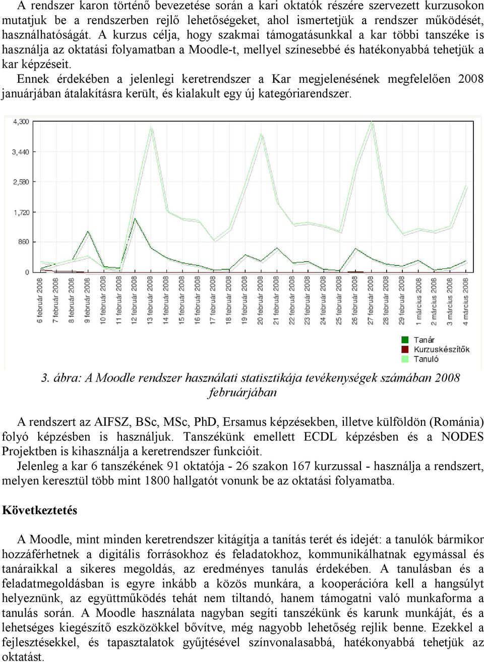 Ennek érdekében a jelenlegi keretrendszer a Kar megjelenésének megfelelően 2008 januárjában átalakításra került, és kialakult egy új kategóriarendszer. 3.