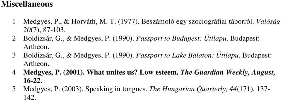 , & Medgyes, P. (1990). Passport to Lake Balaton: Útilapu. Budapest: Artheon. 4 Medgyes, P. (2001). What unites us?