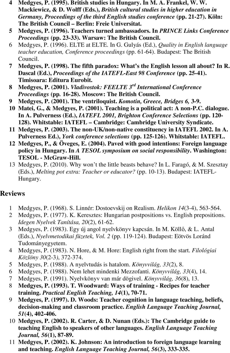 Teachers turned ambassadors. In PRINCE Links Conference Proceedings (pp. 23-33). Warsaw: The British Council. 6 Medgyes, P. (1996). ELTE at ELTE. In G. Gulyás (Ed.