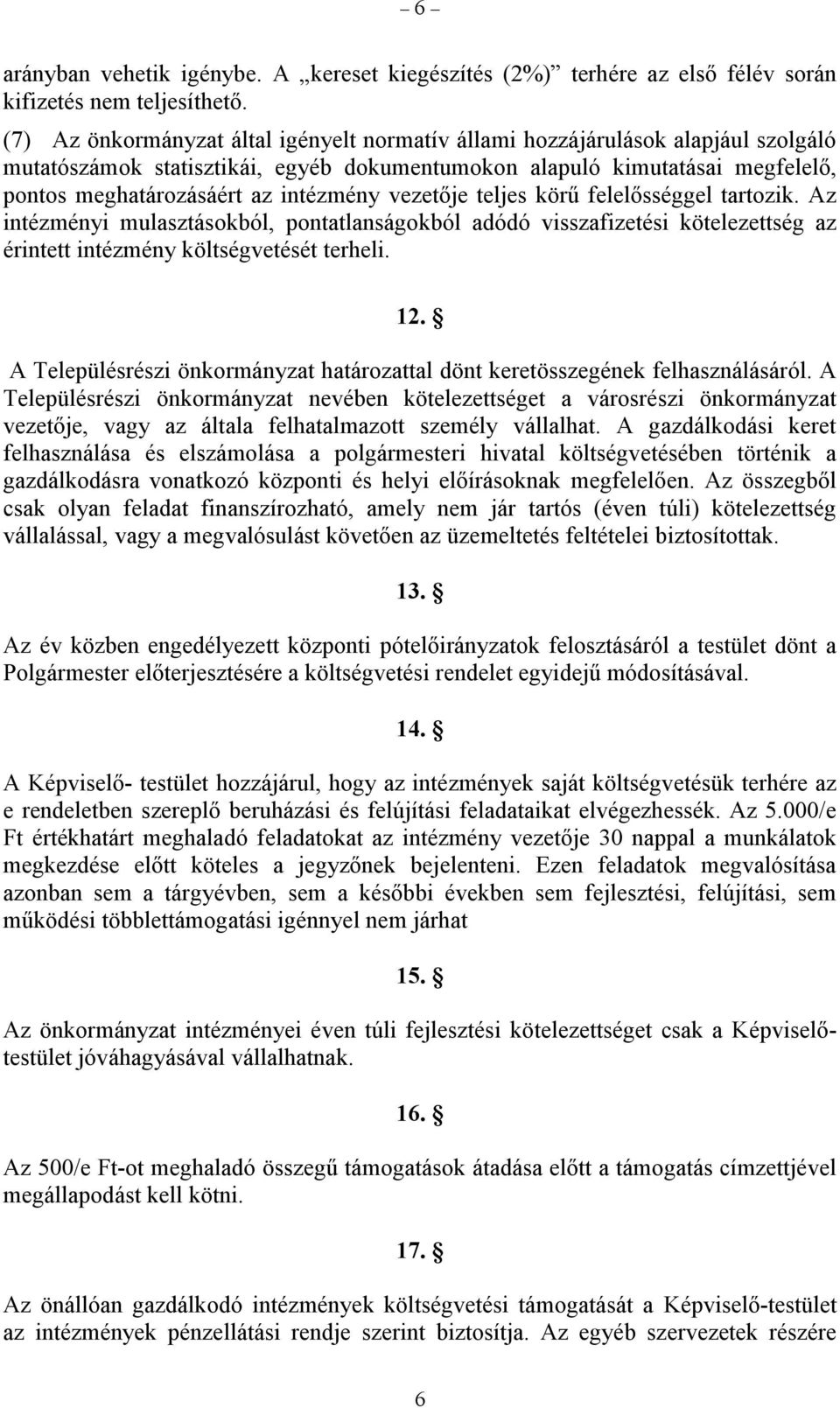 vezetője teljes körű felelősséggel tartozik. Az intézményi mulasztásokból, pontatlanságokból adódó visszafizetési kötelezettség az érintett intézmény költségvetését terheli. 12.