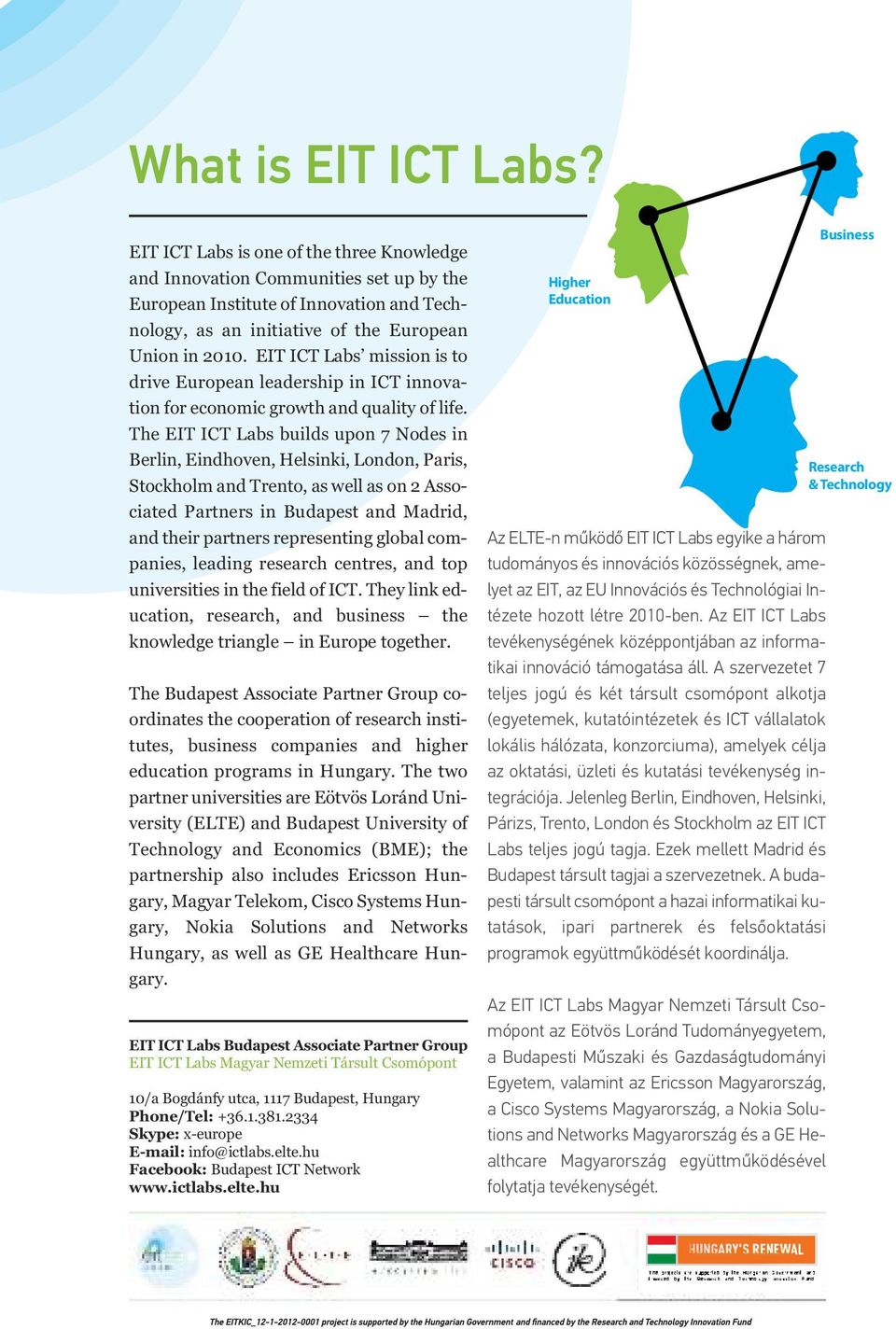 EIT ICT Labs mission is to drive European leadership in ICT innovation for economic growth and quality of life.