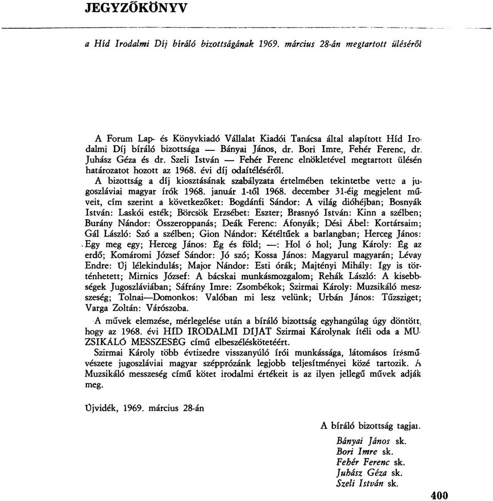 Juhász Géza és dr. Szeli István Fehér Ferenc elnökletével megtartott ülésén határozatot hozott az 1968. évi díj odaítéléséről.