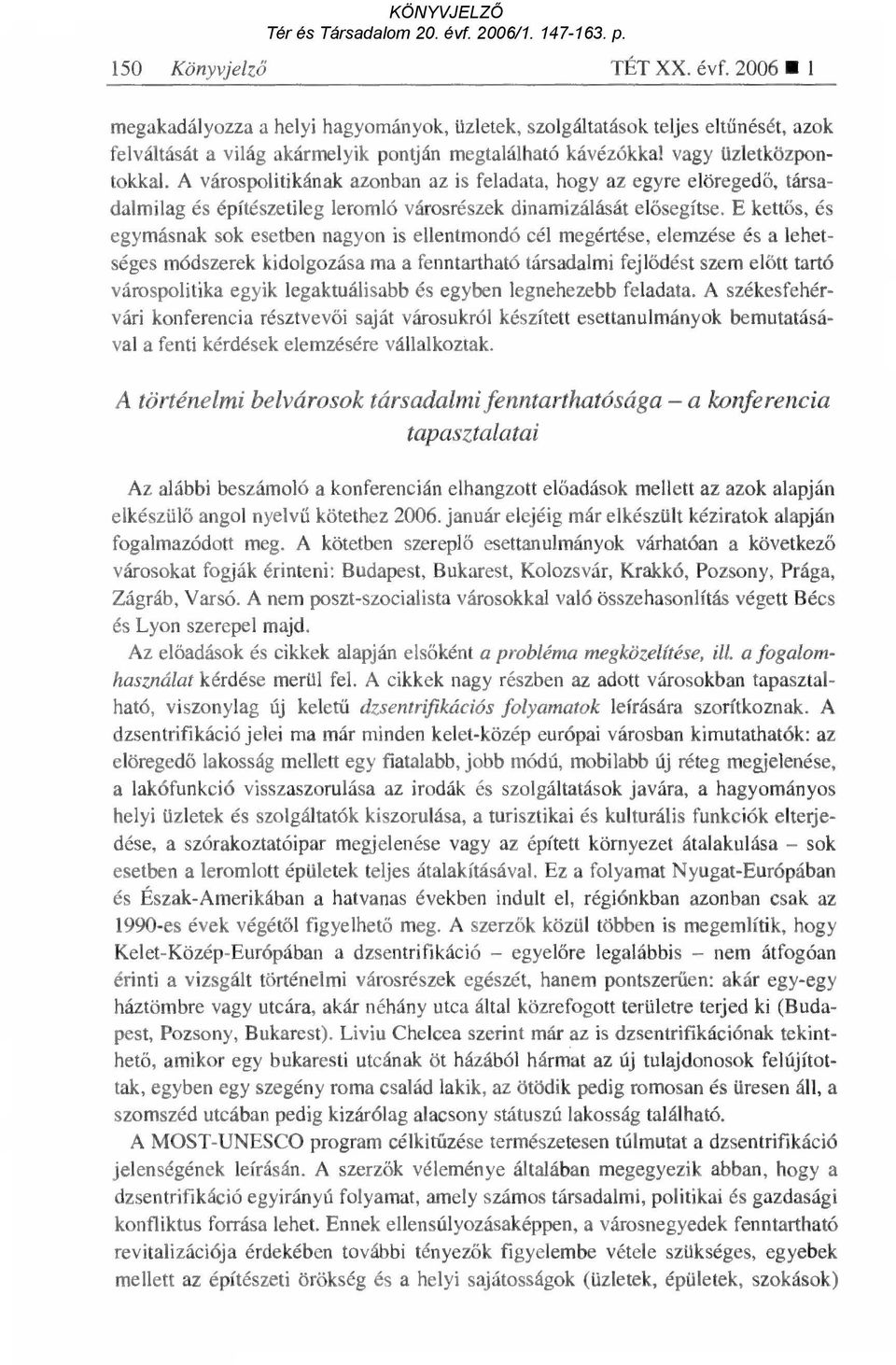 A várospolitikának azonban az is feladata, hogy az egyre elöreged ő, társadalmilag és építészetileg leromló városrészek dinamizálását el ősegítse.