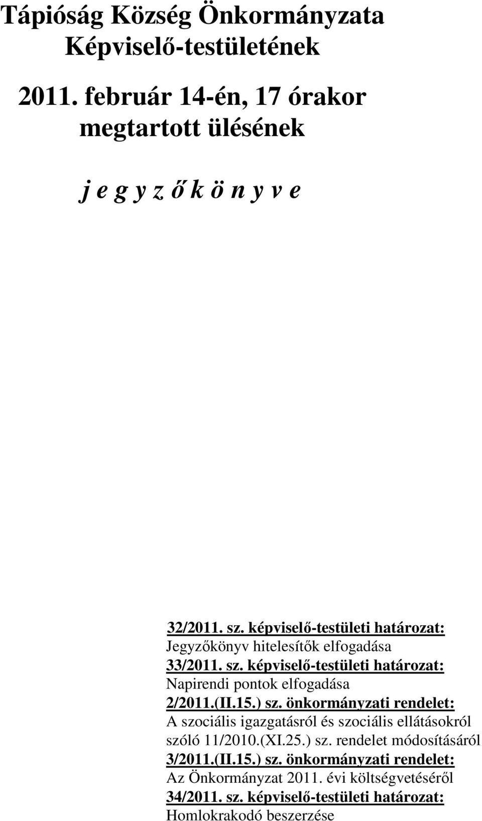 (II.15.) sz. önkormányzati rendelet: A szociális igazgatásról és szociális ellátásokról szóló 11/2010.(XI.25.) sz. rendelet módosításáról 3/2011.