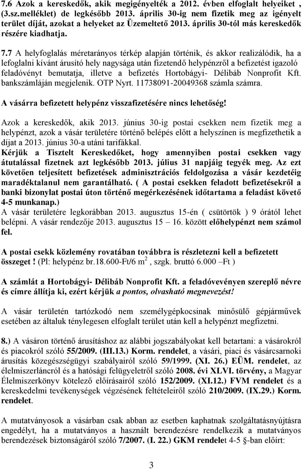 7 A helyfoglalás méretarányos térkép alapján történik, és akkor realizálódik, ha a lefoglalni kívánt árusító hely nagysága után fizetendő helypénzről a befizetést igazoló feladóvényt bemutatja,