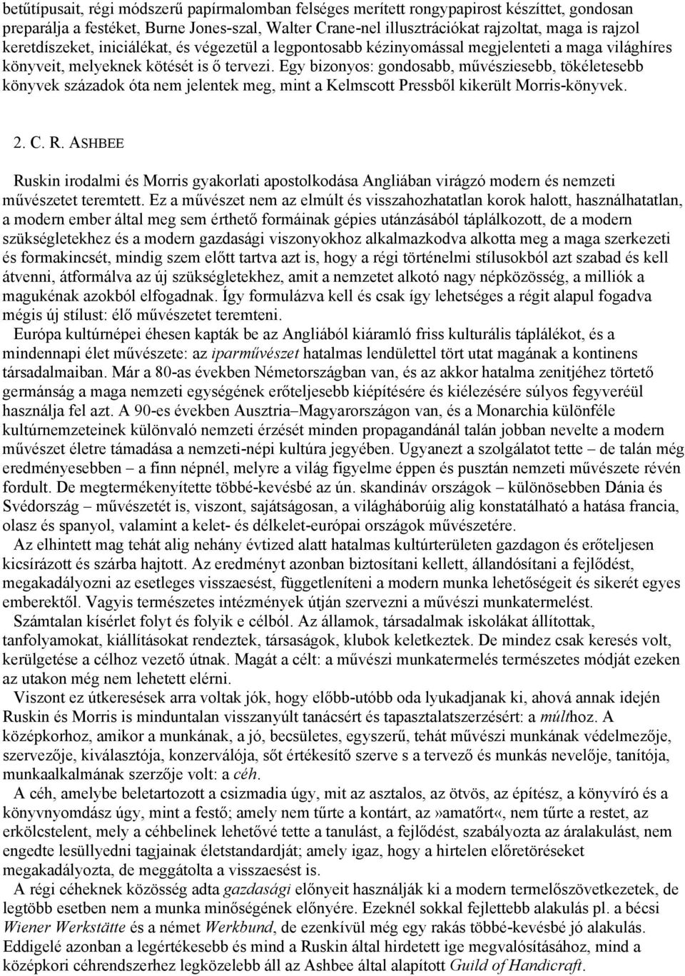 Egy bizonyos: gondosabb, művésziesebb, tökéletesebb könyvek századok óta nem jelentek meg, mint a Kelmscott Pressből kikerült Morris-könyvek. 2. C. R.