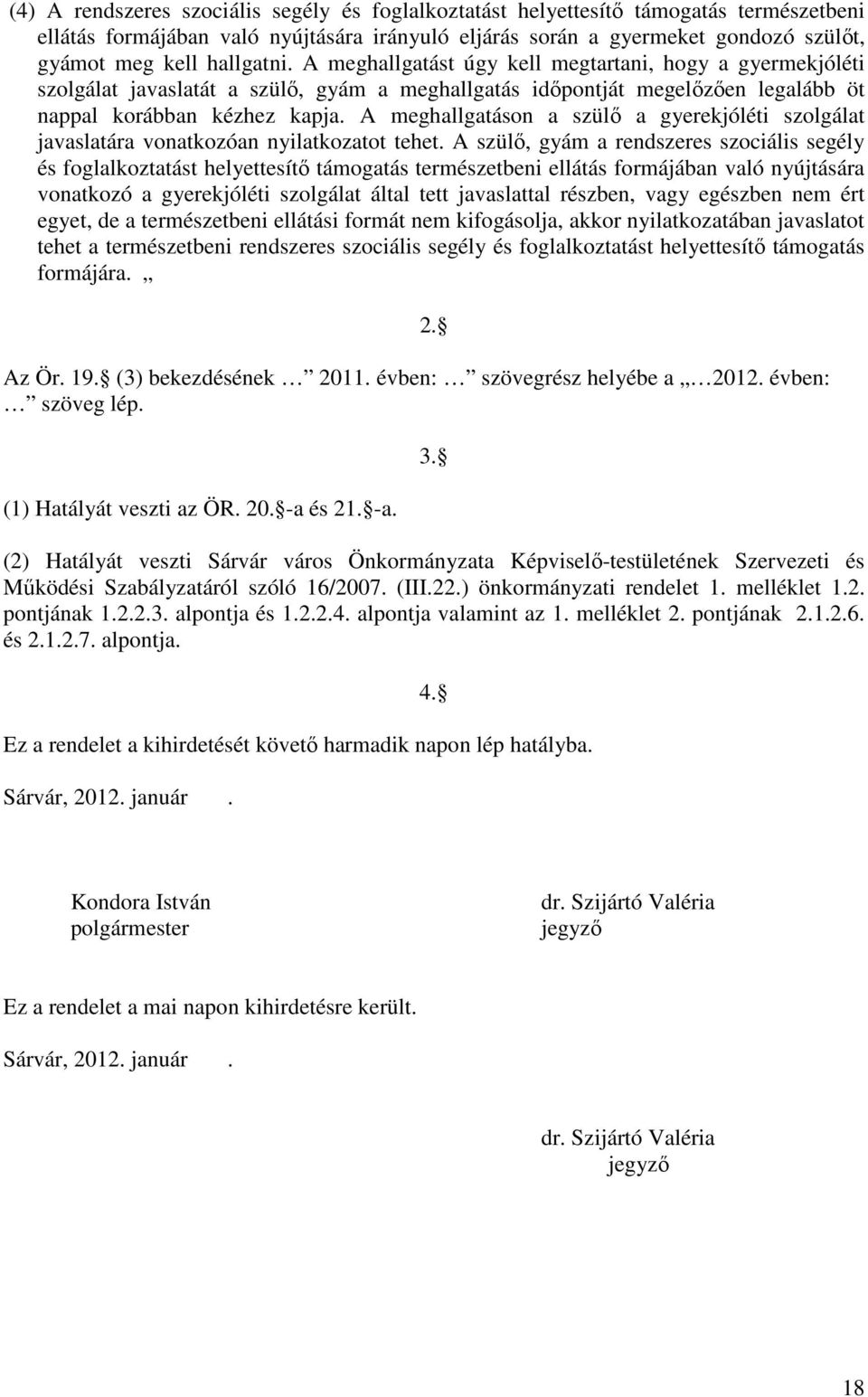 A meghallgatáson a szülő a gyerekjóléti szolgálat javaslatára vonatkozóan nyilatkozatot tehet.