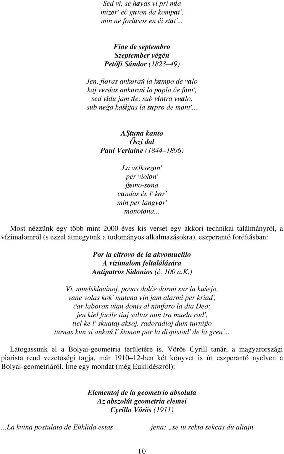 de mont'... AŞtuna kanto Őszi dal Paul Verlaine (1844 1896) La velksezon' per violon' ĝemo-sona vundas ĉe l' kor' min per langvor' monotona.