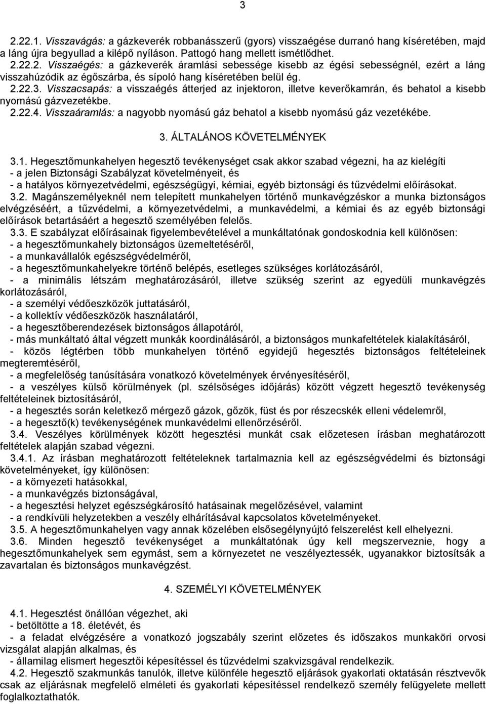 Visszaáramlás: a nagyobb nyomású gáz behatol a kisebb nyomású gáz vezetékébe. 3. ÁLTALÁNOS KÖVETELMÉNYEK 3.1.