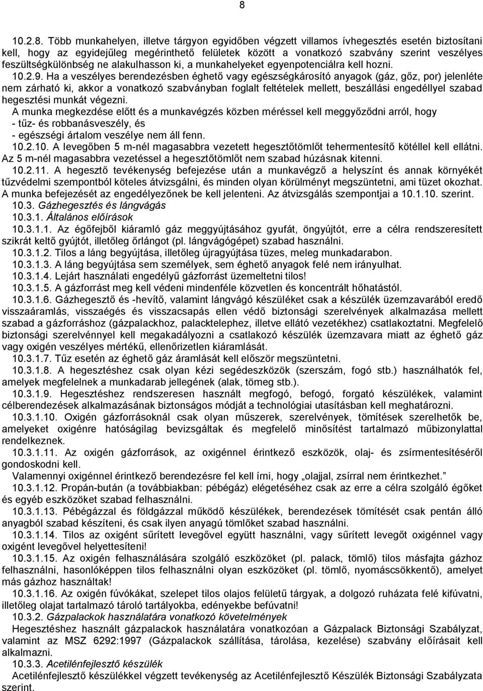 Ha a veszélyes berendezésben éghető vagy egészségkárosító anyagok (gáz, gőz, por) jelenléte nem zárható ki, akkor a vonatkozó szabványban foglalt feltételek mellett, beszállási engedéllyel szabad