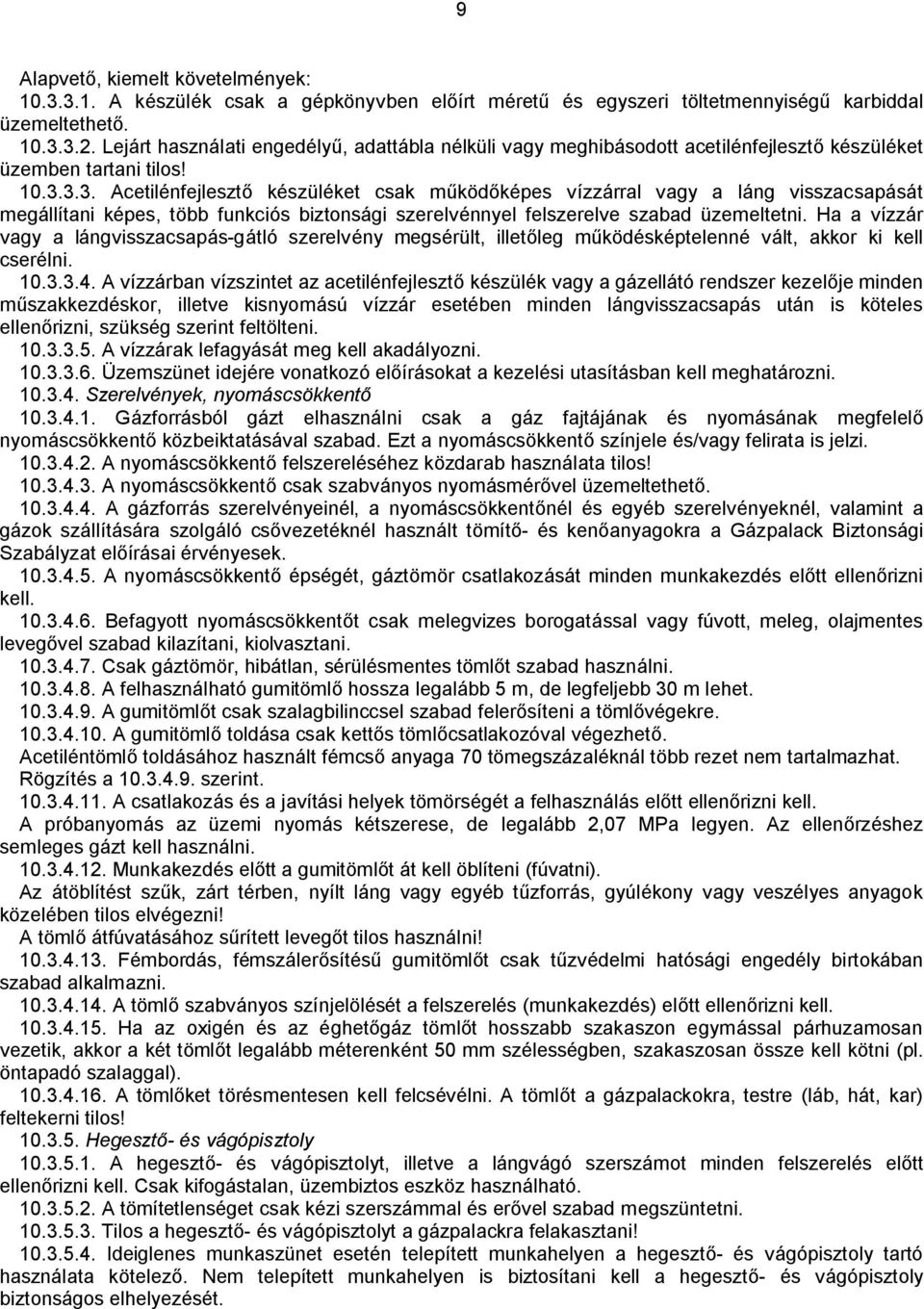 3.3. Acetilénfejlesztő készüléket csak működőképes vízzárral vagy a láng visszacsapását megállítani képes, több funkciós biztonsági szerelvénnyel felszerelve szabad üzemeltetni.