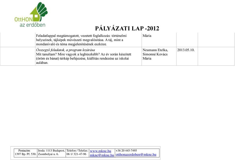 PÁLYÁZATI LAP -2012 Összegző feladatok, a program lezárása Mit tanultam? Mire vagyok a legbüszkébb?