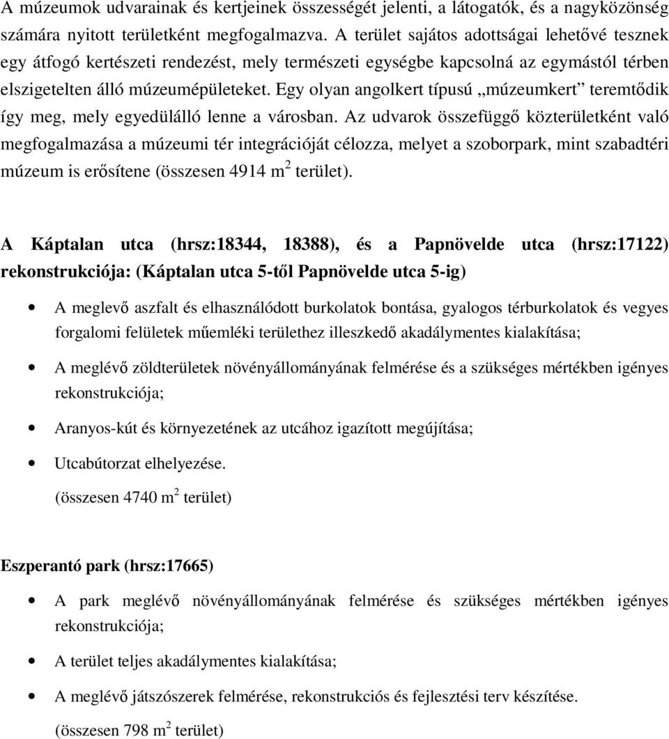 Egy olyan angolkert típusú múzeumkert teremtdik így meg, mely egyedülálló lenne a városban.