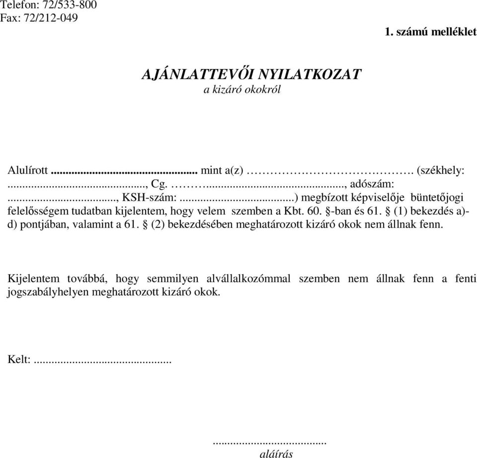 -ban és 61. (1) bekezdés a)- d) pontjában, valamint a 61. (2) bekezdésében meghatározott kizáró okok nem állnak fenn.