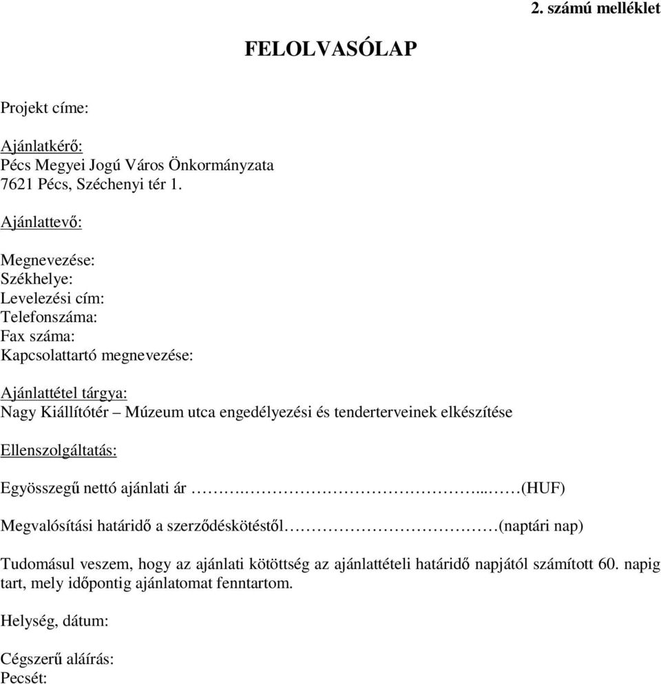 engedélyezési és tenderterveinek elkészítése Ellenszolgáltatás: Egyösszeg nettó ajánlati ár.