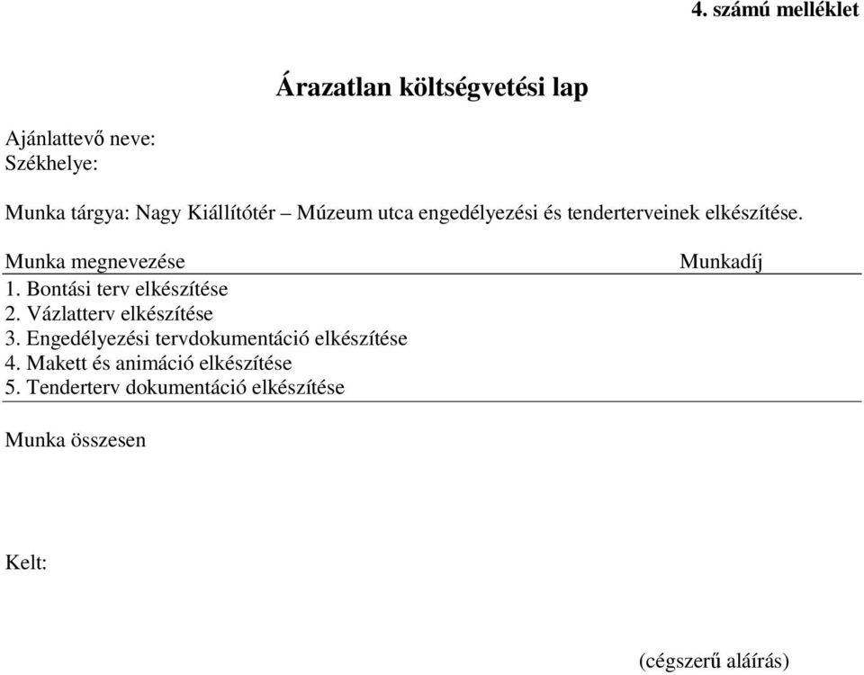 Bontási terv elkészítése 2. Vázlatterv elkészítése 3. Engedélyezési tervdokumentáció elkészítése 4.