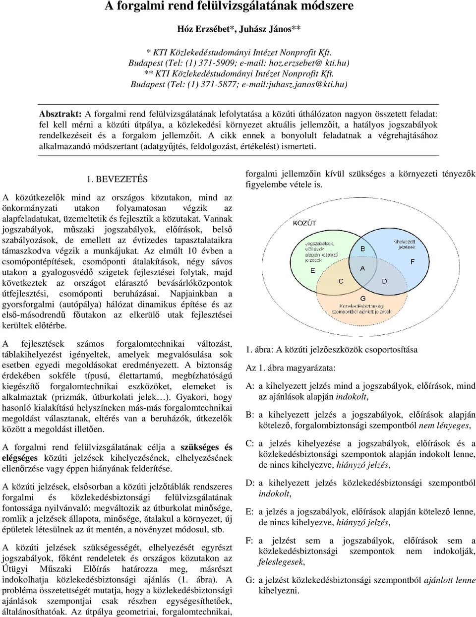 hu) Absztrakt: A forgalmi rend felülvizsgálatának lefolytatása a közúti úthálózaton nagyon összetett feladat: fel kell mérni a közúti útpálya, a közlekedési környezet aktuális jellemzıit, a hatályos