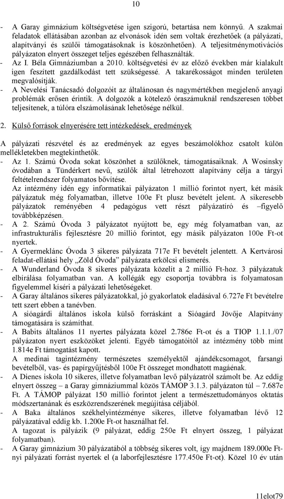 A teljesítménymotivációs pályázaton elnyert összeget teljes egészében felhasználták. - Az I. Béla Gimnáziumban a 2010.