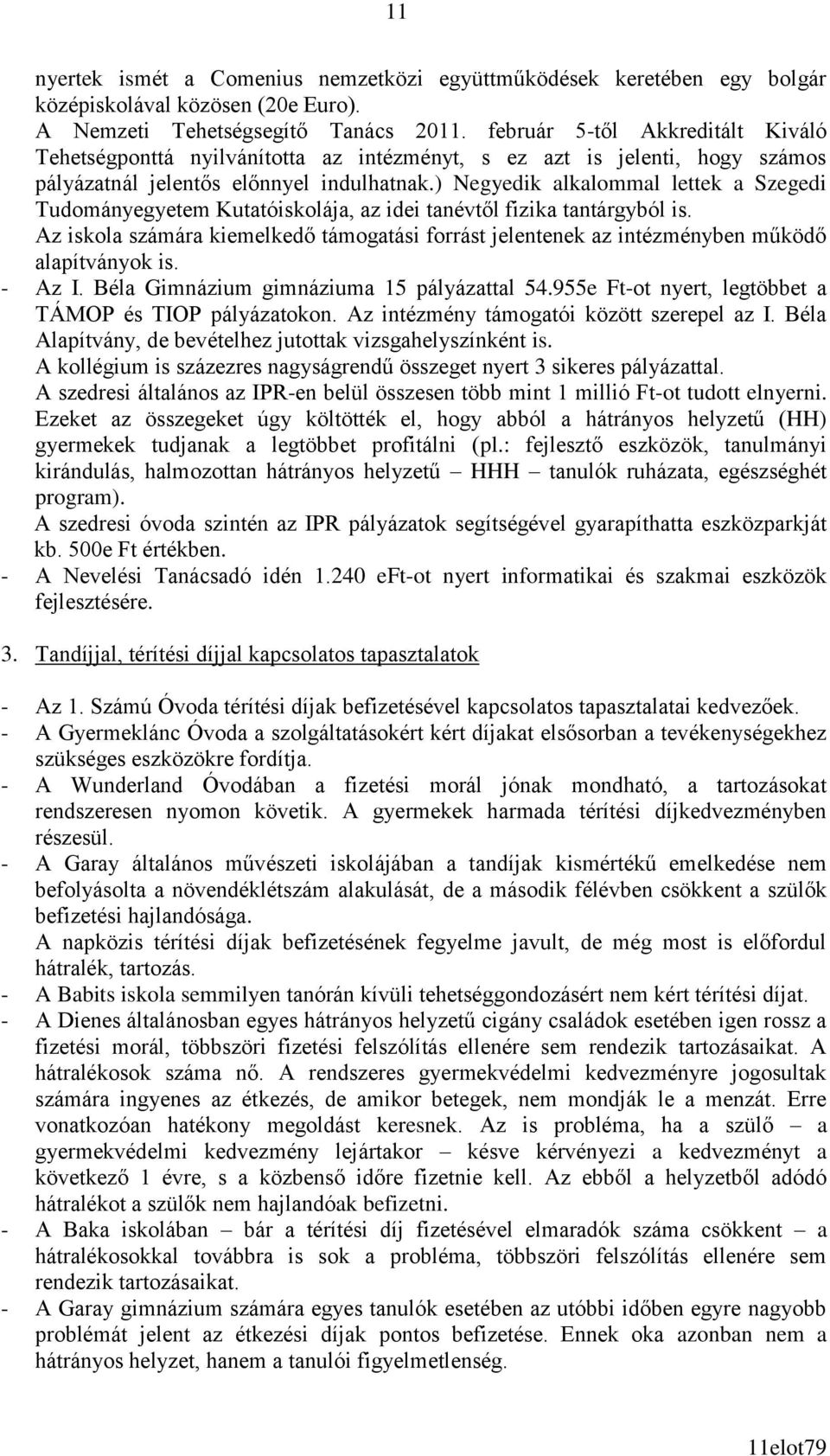 ) Negyedik alkalommal lettek a Szegedi Tudományegyetem Kutatóiskolája, az idei tanévtől fizika tantárgyból is.