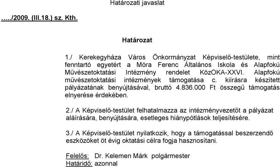 Alapfokú művészetoktatási intézmények támogatása c. kiírásra készített pályázatának benyújtásával, bruttó 4.836.000 Ft összegű támogatás elnyerése érdekében. 2.