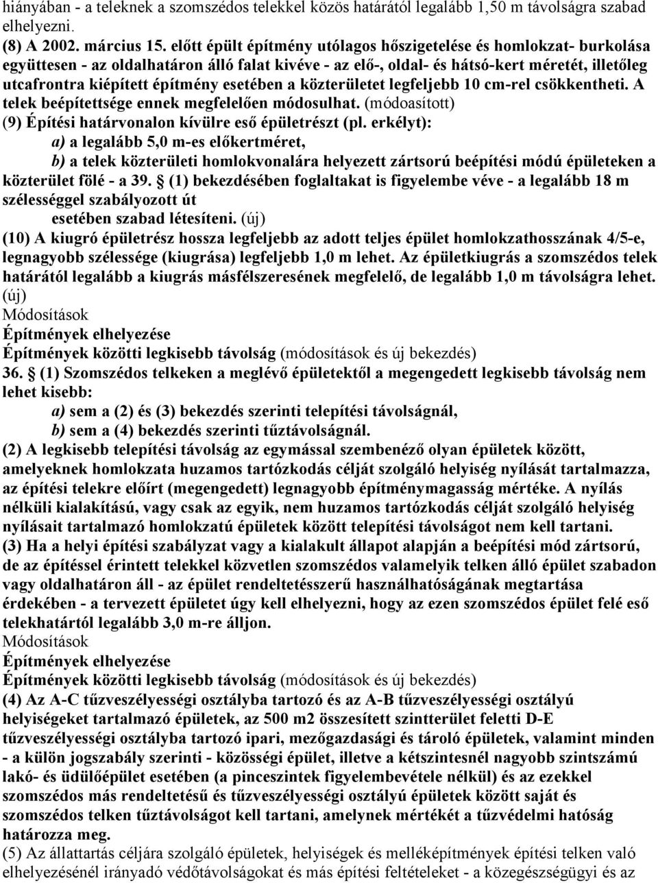 esetében a közterületet legfeljebb 10 cm-rel csökkentheti. A telek beépítettsége ennek megfelelően módosulhat. (módoasított) (9) Építési határvonalon kívülre eső épületrészt (pl.