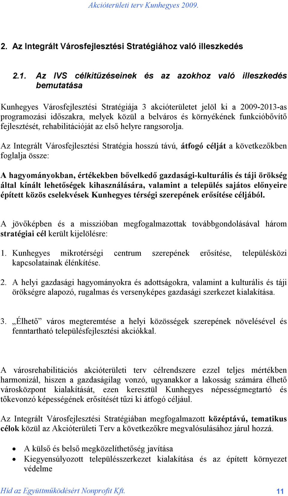 környékének funkcióbővítő fejlesztését, rehabilitációját az első helyre rangsorolja.