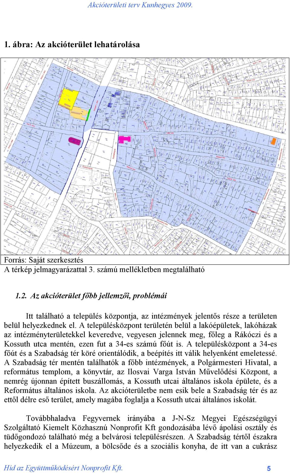 A településközpont területén belül a lakóépületek, lakóházak az intézményterületekkel keveredve, vegyesen jelennek meg, főleg a Rákóczi és a Kossuth utca mentén, ezen fut a 34-es számú főút is.