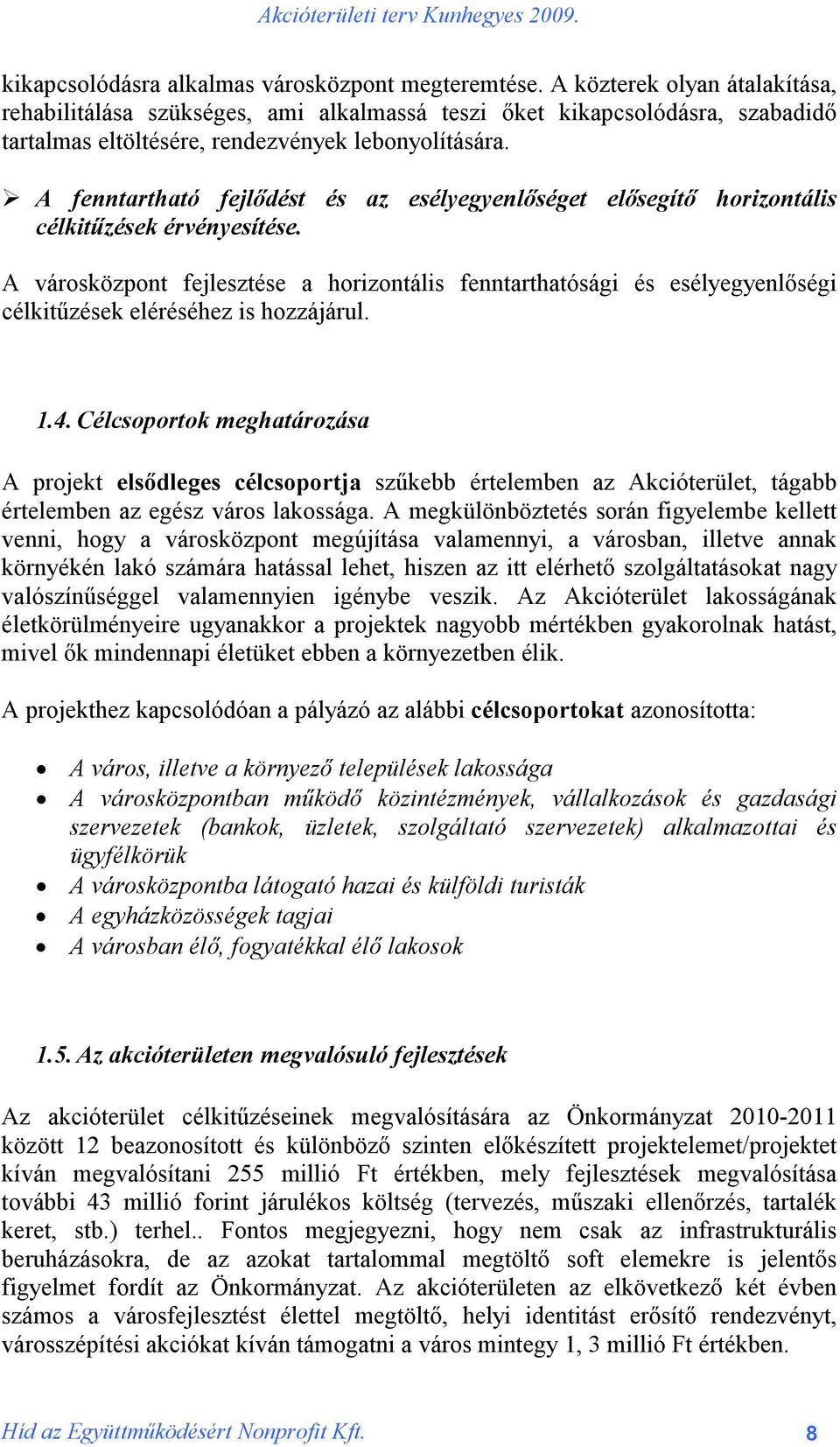 A fenntartható fejlődést és az esélyegyenlőséget elősegítő horizontális célkitűzések érvényesítése.