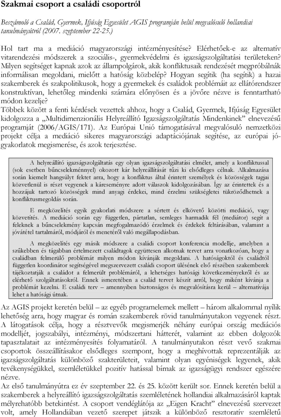 Milyen segítséget kapnak azok az állampolgárok, akik konfliktusaik rendezését megpróbálnák informálisan megoldani, mielıtt a hatóság közbelép?