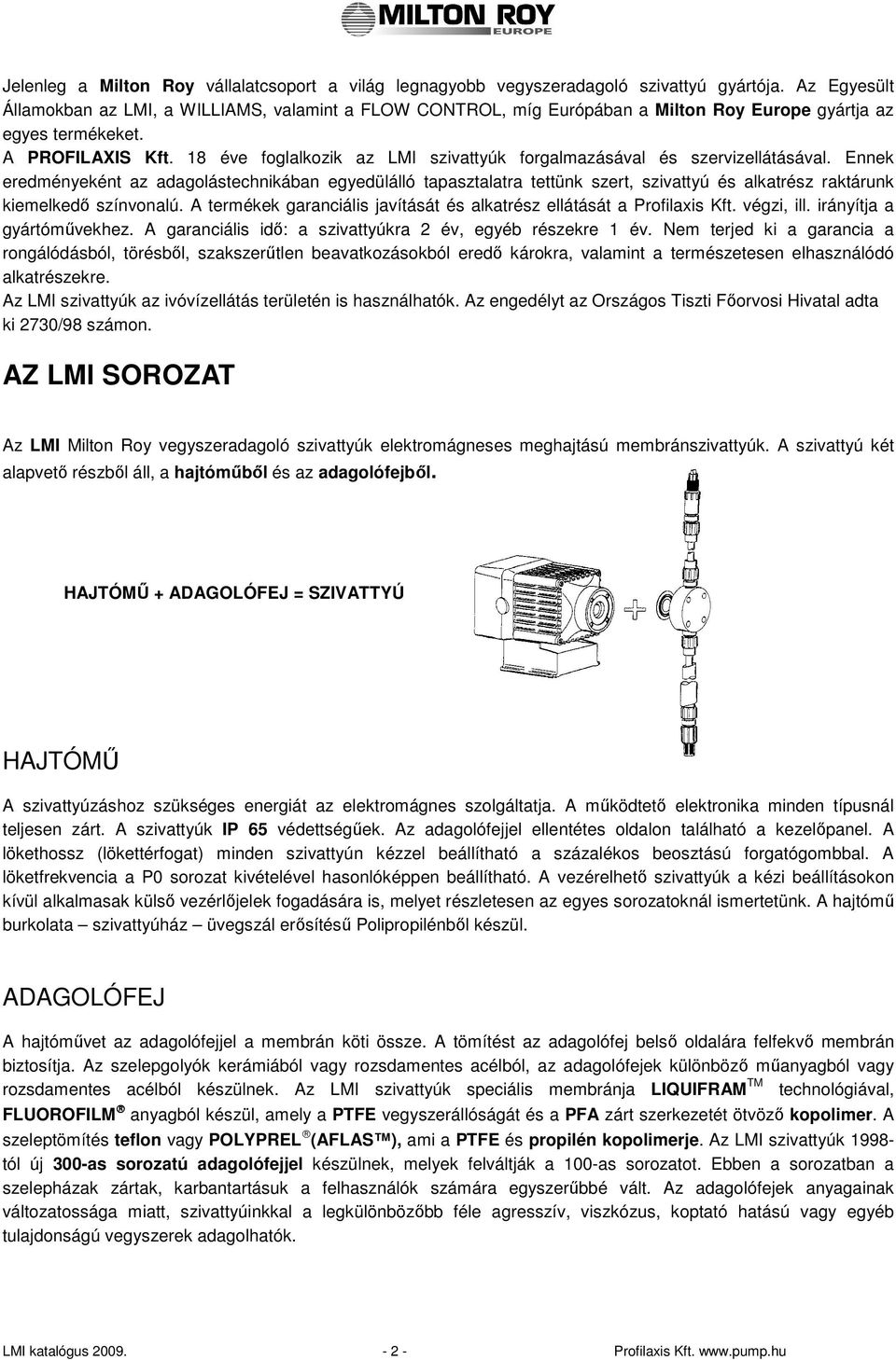 18 éve foglalkozik az LMI szivattyúk forgalmazásával és szervizellátásával.