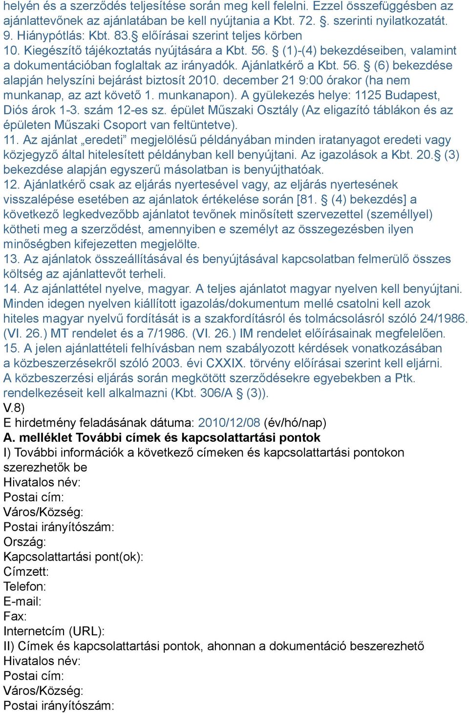 december 21 9:00 órakor (ha nem munkanap, az azt követő 1. munkanapon). A gyülekezés helye: 1125 Budapest, Diós árok 1-3. szám 12-es sz.